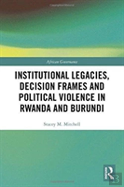 Bertrand.pt - Institutional Legacies, Decision Frames And Political Violence In Rwanda And Burundi
