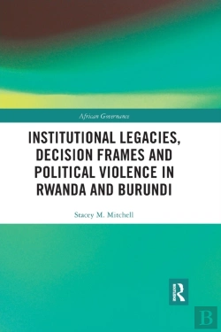 Bertrand.pt - Institutional Legacies, Decision Frames And Political Violence In Rwanda And Burundi