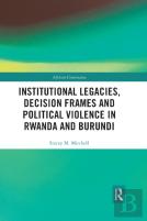 Institutional Legacies, Decision Frames And Political Violence In Rwanda And Burundi