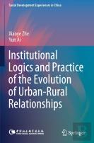 Institutional Logics And Practice Of The Evolution Of Urbanâ€“Rural Relationships