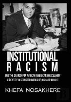 Institutional Racism And The Search For African American Masculinity And Identity In Selected Works Of Richard Wright