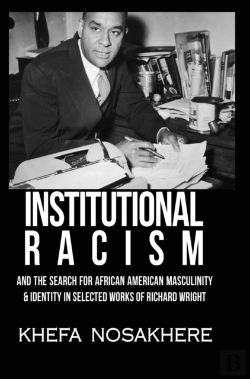 Bertrand.pt - Institutional Racism And The Search For African American Masculinity And Identity In Selected Works Of Richard Wright