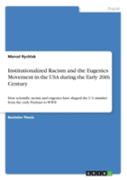 Institutionalized Racism And The Eugenics Movement In The United States Of America During The Early Twentieth Century