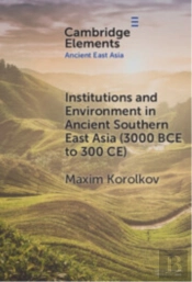 Institutions And Environment In Ancient Southern East Asia (3000 Bce To 300 Ce)