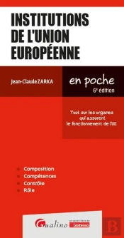 Institutions De L'Union Européenne : Tout Sur Les Organes Qui Assurent Le Fonctionnement De L'Ue (6e Édition)