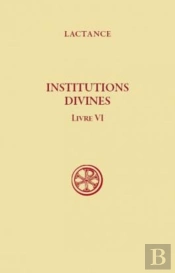 Institutions Divines ; Livre Vi