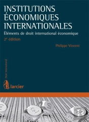 Institutions Économiques Internationales ; Éléments De Droit International Économique (2e. Édition)