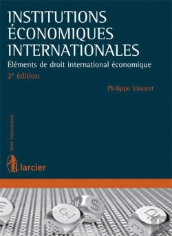 Bertrand.pt - Institutions Économiques Internationales ; Éléments De Droit International Économique (2e. Édition)