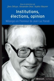 Institutions, Élections, Opinion : Mélanges En L'Honneur De Jean-Luc Parodi