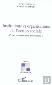 Institutions Et Organisations De L'Action Sociale ; Crises, Changements, Innovation