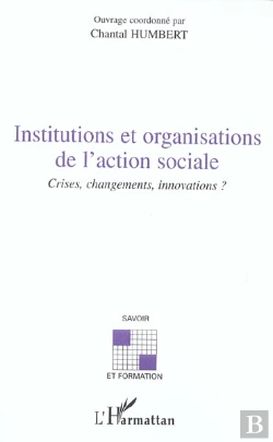 Bertrand.pt - Institutions Et Organisations De L'Action Sociale ; Crises, Changements, Innovation