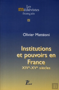 Bertrand.pt - Institutions Et Pouvoirs En France ; Xiv-Xv Siècles