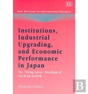 Institutions, Industrial Upgrading, And Economic - The 'Flying Geese' Paradigm Of Catch-Up Growth