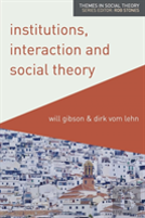 Institutions, Interaction And Social Theory