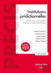 Institutions Juridictionnelles : Grands Enjeux De La Justice, Organes Et Acteurs De La Justice (17e Édition)