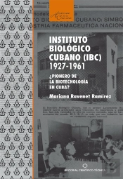 Instituto Biológico Cubano (Ibc) 1927-1961. ¿Pionero De La Biotecnología En Cuba?