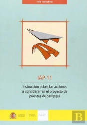 Instrucción Sobre Las Acciones A Considerar En El Proyecto De Puentes De Carretera. Iap-11. (2ª Edic