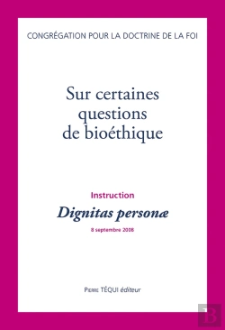 Bertrand.pt - Instruction Dignitas Personae Sur Certaines Questions De Bioéthique