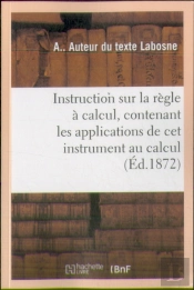 Instruction Sur La Regle A Calcul. Applications De Cet Instrument Au Calcul Des Expressions