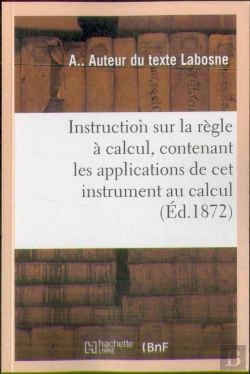 Bertrand.pt - Instruction Sur La Regle A Calcul. Applications De Cet Instrument Au Calcul Des Expressions