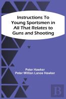 Instructions To Young Sportsmen In All That Relates To Guns And Shooting