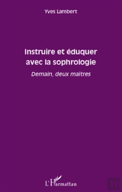 Bertrand.pt - Instruire Et Éduquer Avec La Sophrologie ; Demain, Deux Maîtres