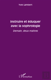 Instruire Et Éduquer Avec La Sophrologie ; Demain, Deux Maîtres