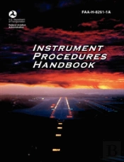 Instrument Procedures Handbook. Faa Instrument Procedures Handbook