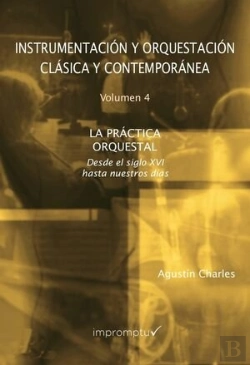 Bertrand.pt - Instrumentación Y Orquestación Clásica Y Contemporánea. 4 La Práctica Orquestal