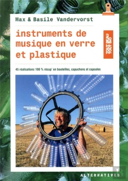Bertrand.pt - Instruments De Musique En Verre Et Plastique ; 45 Réalisations 100% Récup' En Bouteilles, Capuchons Et Capsules