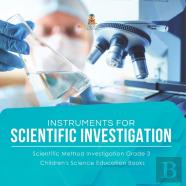 Instruments For Scientific Investigation | Scientific Method Investigation Grade 3 | Children'S Science Education Books