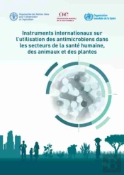 Instruments Internationaux Sur L'Utilisation Des Antimicrobiens Dans Les Secteurs De La Sante Humaine, Des Animaux Et Des Plantes