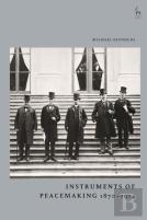 Instruments Of Peacemaking 1870-1914