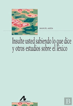 Bertrand.pt - Insulte Usted Sabiendo Lo Que Dice Y Otros Estudios Léxicos