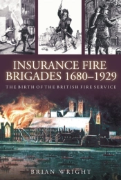 Insurance Fire Brigades 1680-1929