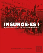 Insurgé.Es ! Regards Sur Celles Et Ceux De La Commune De Paris