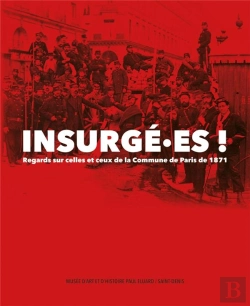 Bertrand.pt - Insurgé.Es ! Regards Sur Celles Et Ceux De La Commune De Paris