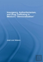 Insurgency, Authoritarianism, And Drug Trafficking In Mexico'S Democratization
