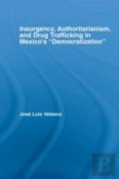 Insurgency, Authoritarianism, And Drug Trafficking In Mexico'S Democratization
