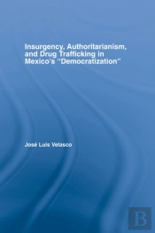 Insurgency, Authoritarianism, And Drug Trafficking In Mexico'S Democratization