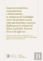 Insurreccionalisme, Romanticisme I Bakuninisme : La Memoria De Garibaldi Entre E