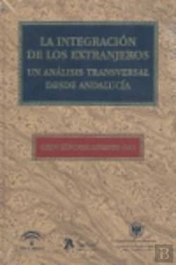 Bertrand.pt - Integracion De Los Extranjeros. Un Análisis Transversal Desde Andalucía.