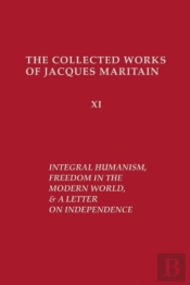 Integral Humanism, Freedom In The Modern World, And A Letter On Independence, Revised Edition