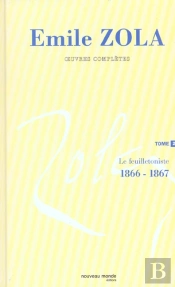 Integrale Emile Zola T.2 ; Le Feuilletoniste 1866-1867