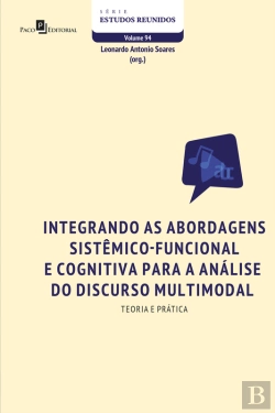 Bertrand.pt - Integrando As Abordagens Sistêmico-Funcional E Cognitiva Para A Análise Do Discurso Multimodal