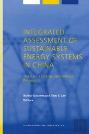 Integrated Assessment Of Sustainable Energy Systems In China, The China Energy Technology Program