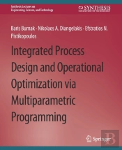 Integrated Process Design And Operational Optimization Via Multiparametric Programming