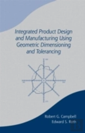Integrated Product Design And Manufacturing Using Geometric Dimensioning And Tolerancing