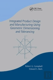 Integrated Product Design And Manufacturing Using Geometric Dimensioning And Tolerancing