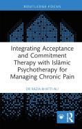 Integrating Acceptance And Commitment Therapy With Islamic Psychotherapy For Managing Chronic Pain
